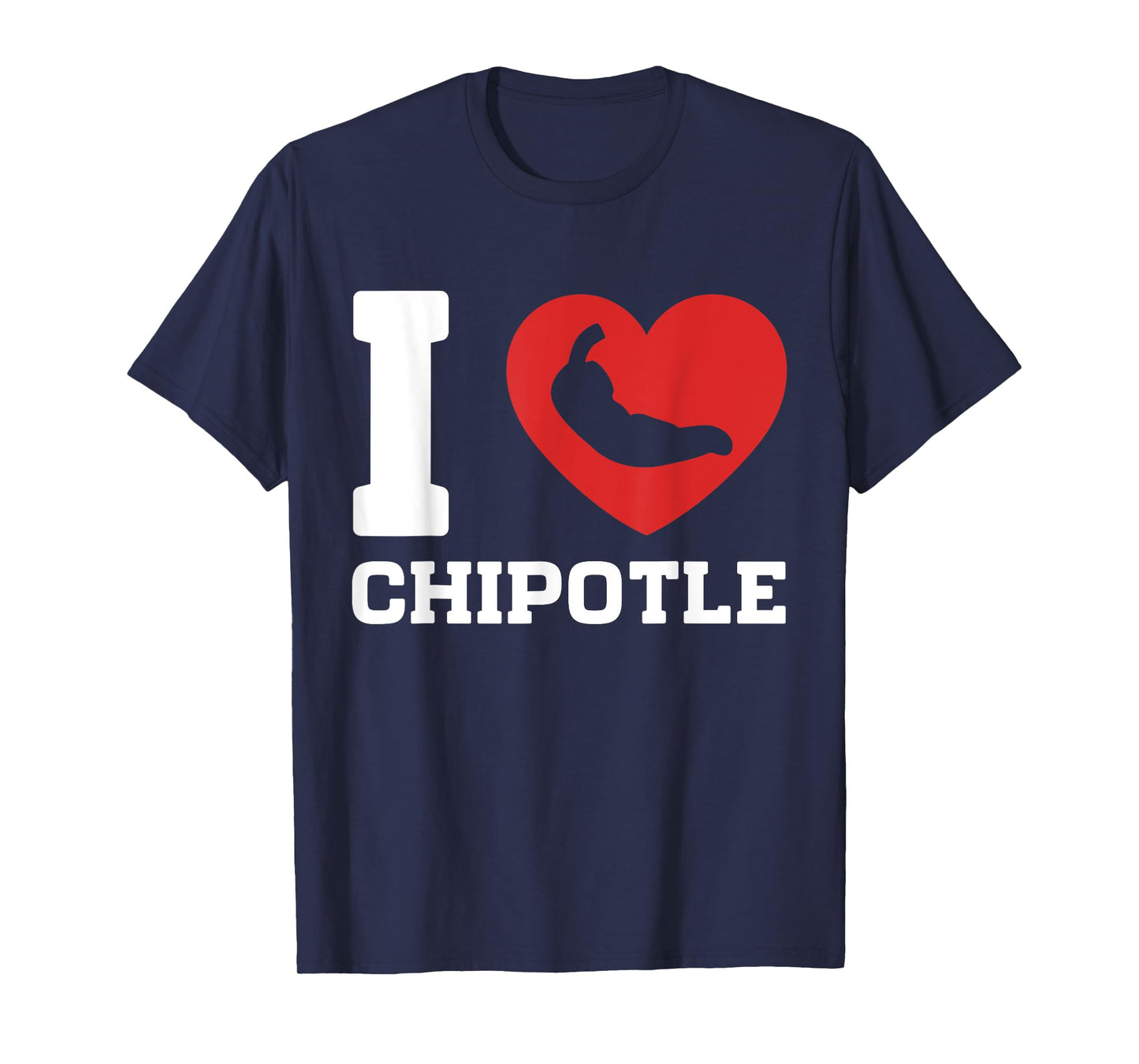 I Love Chipotle Spicy Mexican Food Chipotle Lover T-Shirt