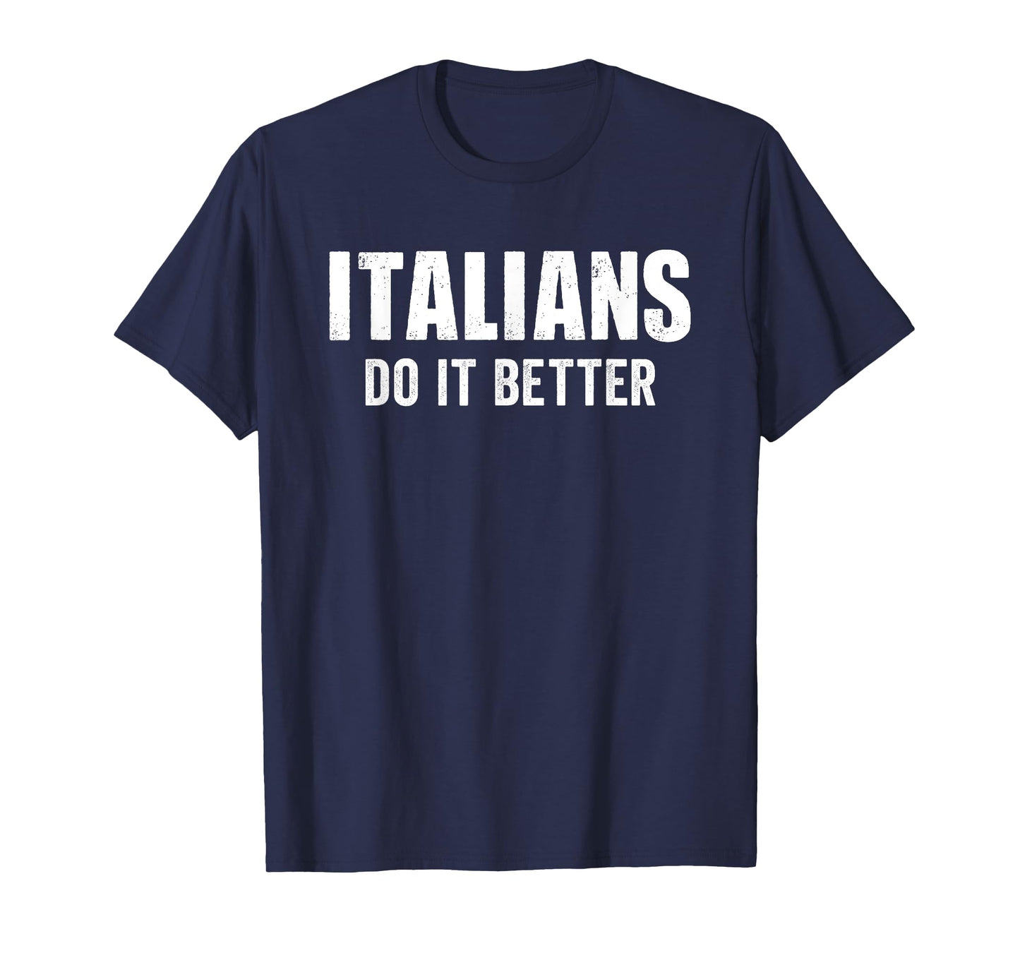 Italians Do It Better Funny Italian Italy Humor Saying T-Shirt