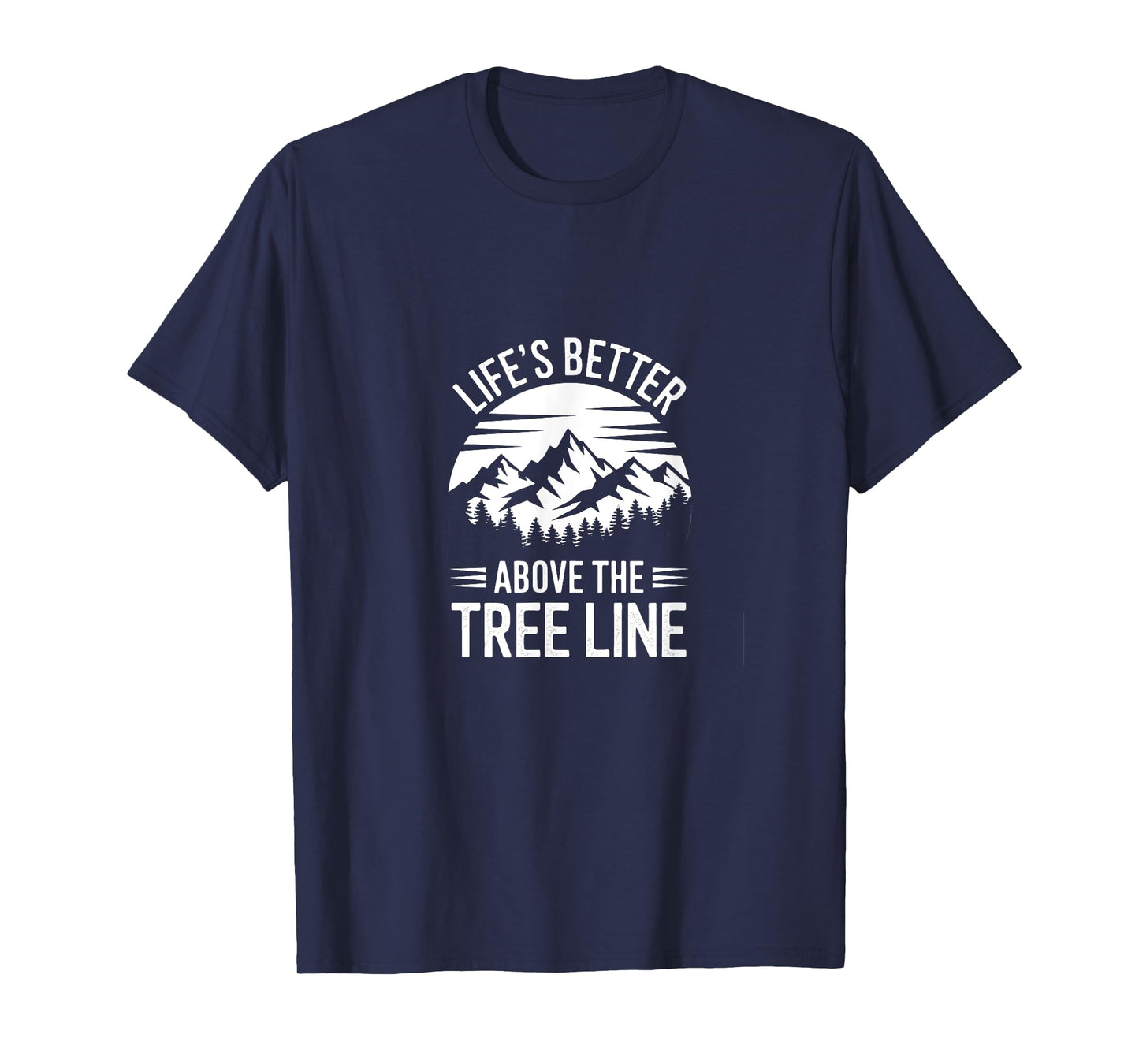 Life’s Better Above the Tree Line Hiking Mountain Quote T-Shirt