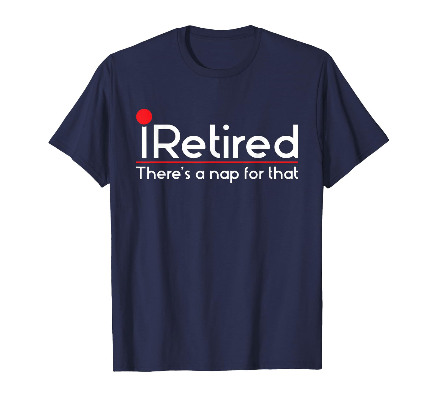 iRetired There's a Nap for that - Retirement Retiree Pension T-Shirt