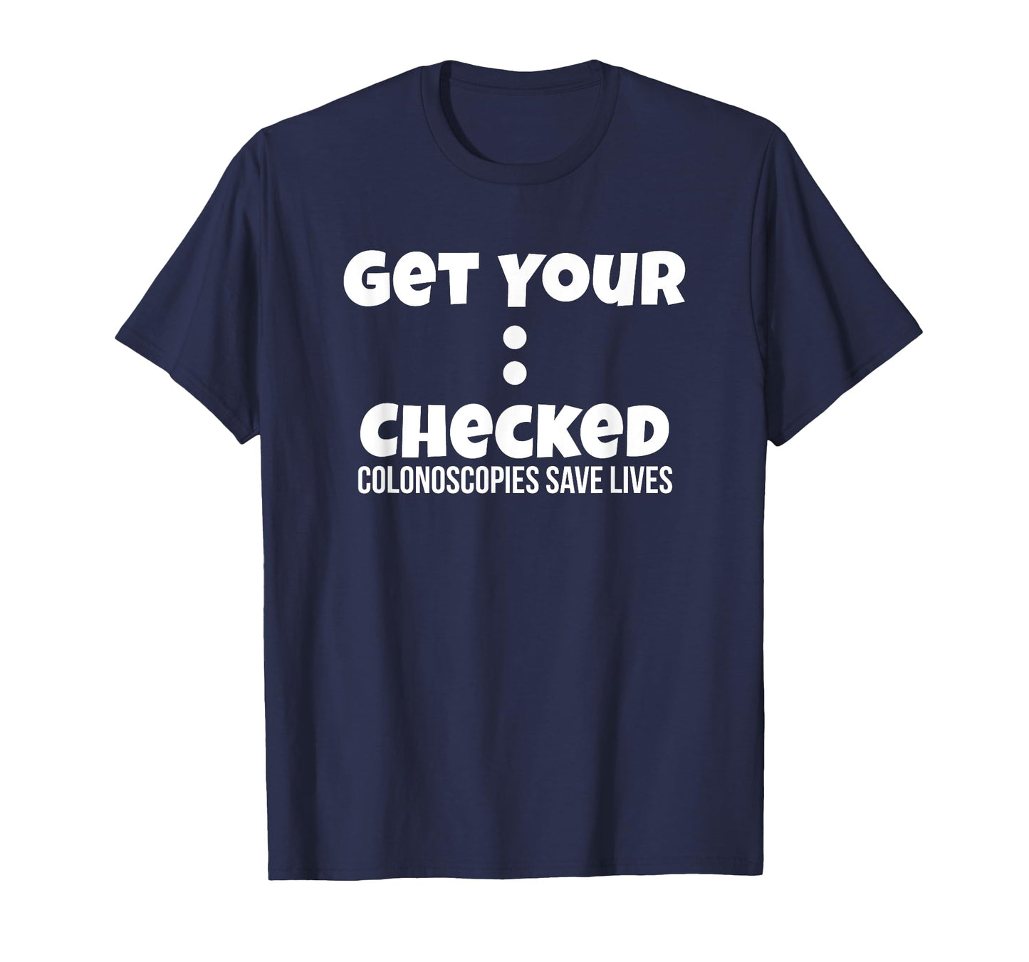 Colonoscopy Gift Get Colon Checked Awareness Save Lives Men T-Shirt