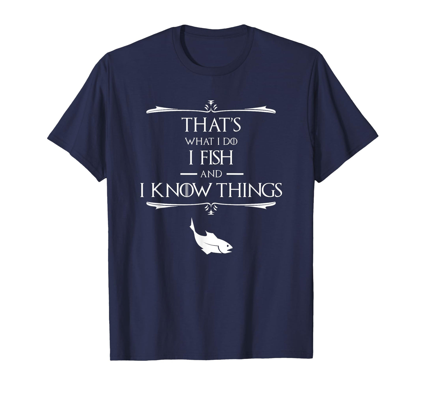 That's What I Do I Fish & I Know Things Funny Fishing T-Shirt