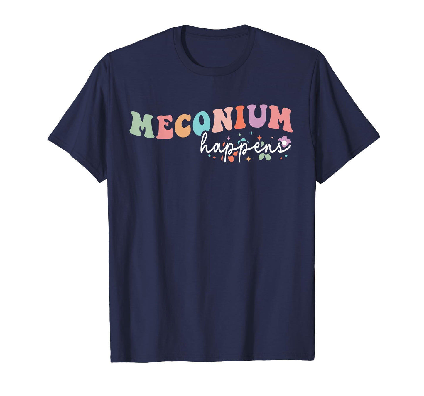 Meconium Happens Birthing Team Nurse Baby Doctor Groovy T-Shirt
