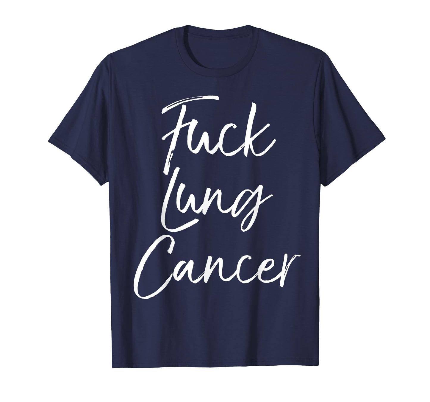 Fuck You Lung Cancer Quote Funny Gift Idea Fuck Lung Cancer T-Shirt