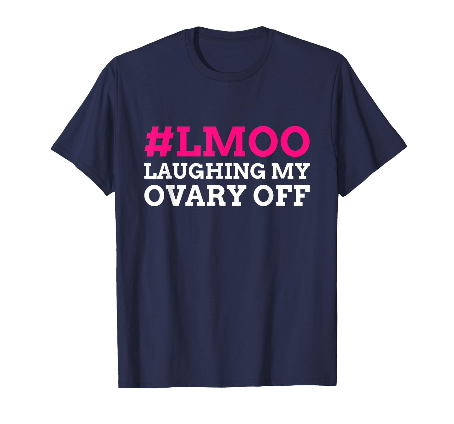 #LMOO Laughing My Ovary Off! Funny Ovary T-Shirt