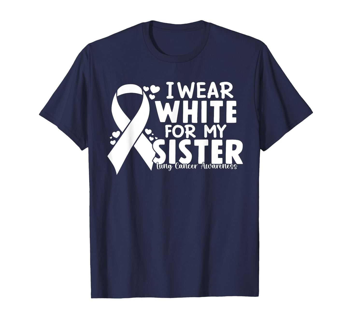 I Wear White For My Siste Lung Cancer Awareness White Ribbon T-Shirt