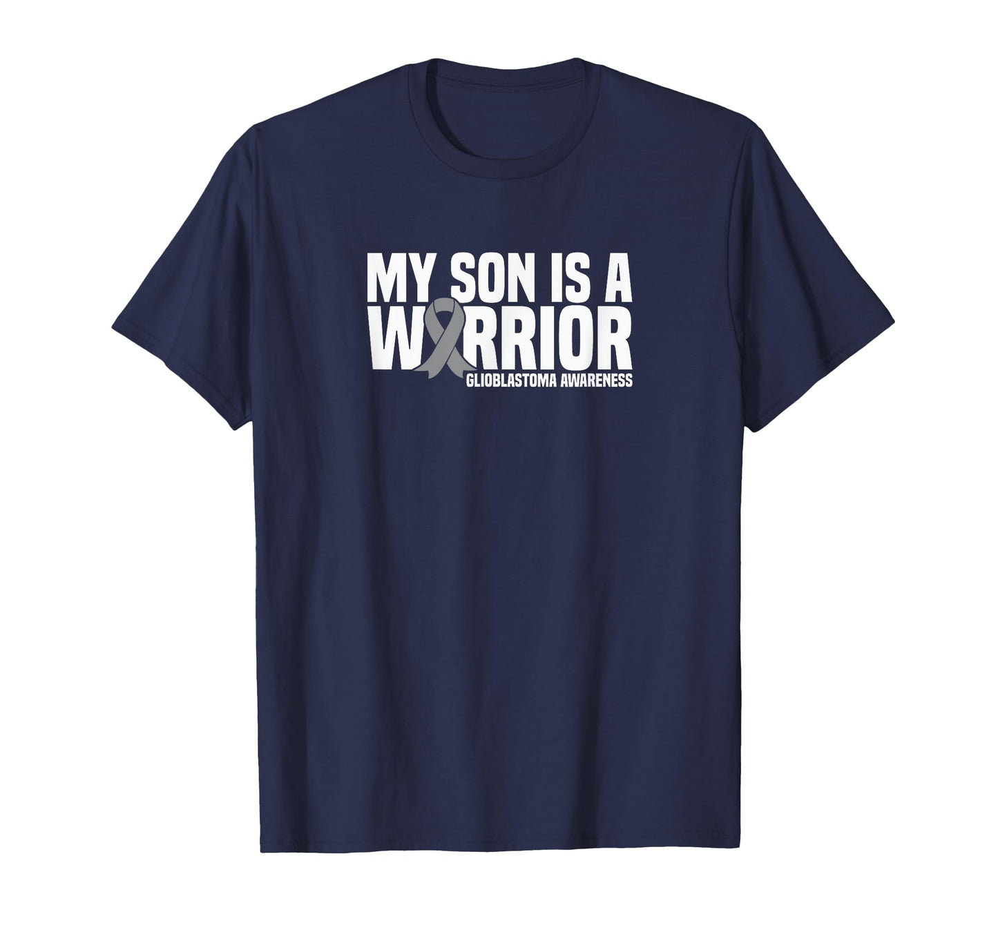 My Son is a Warrior Grey Ribbon GBM Glioblastoma Awareness T-Shirt