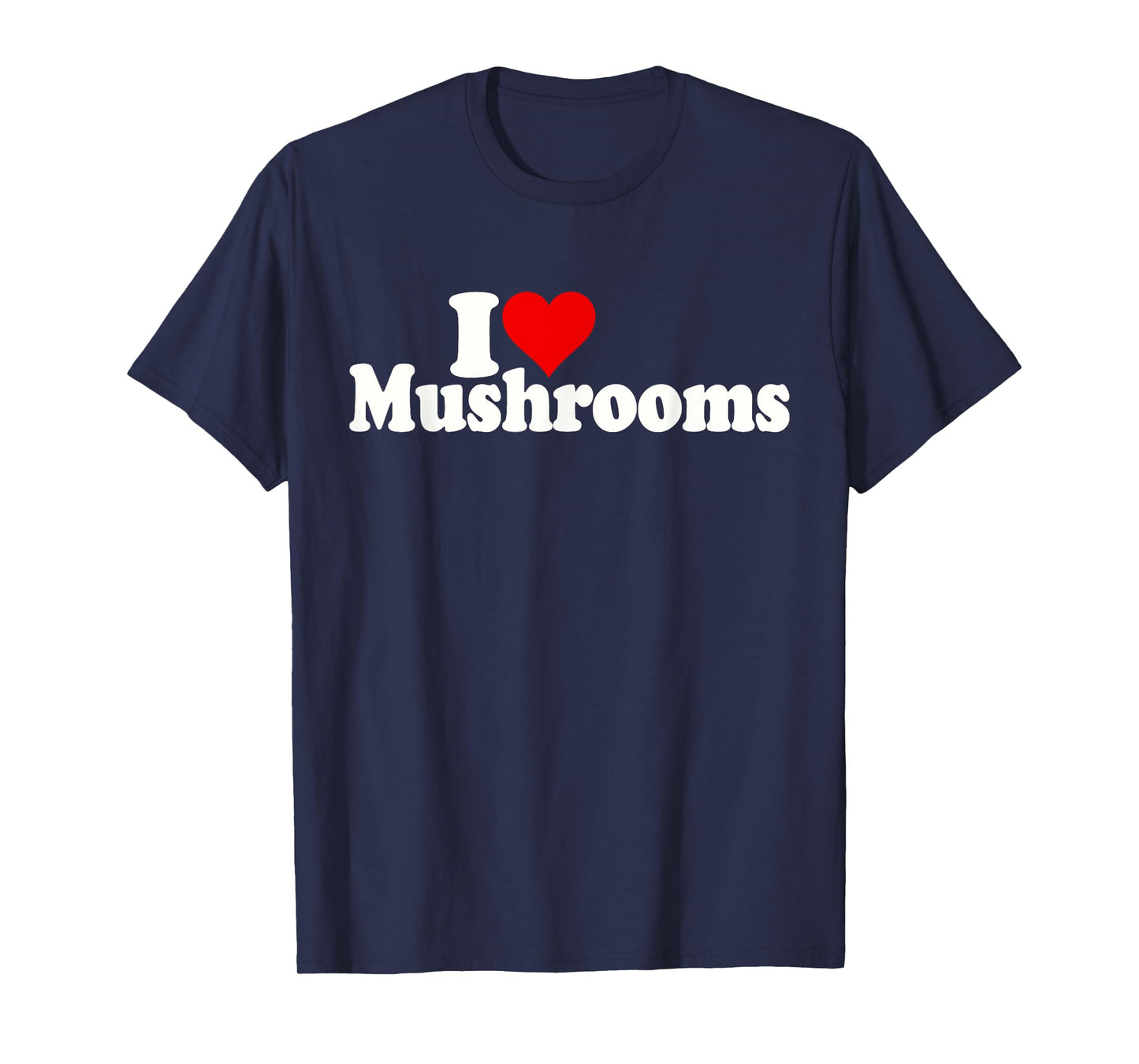 I LOVE HEART MUSHROOMS FUNGI T-Shirt