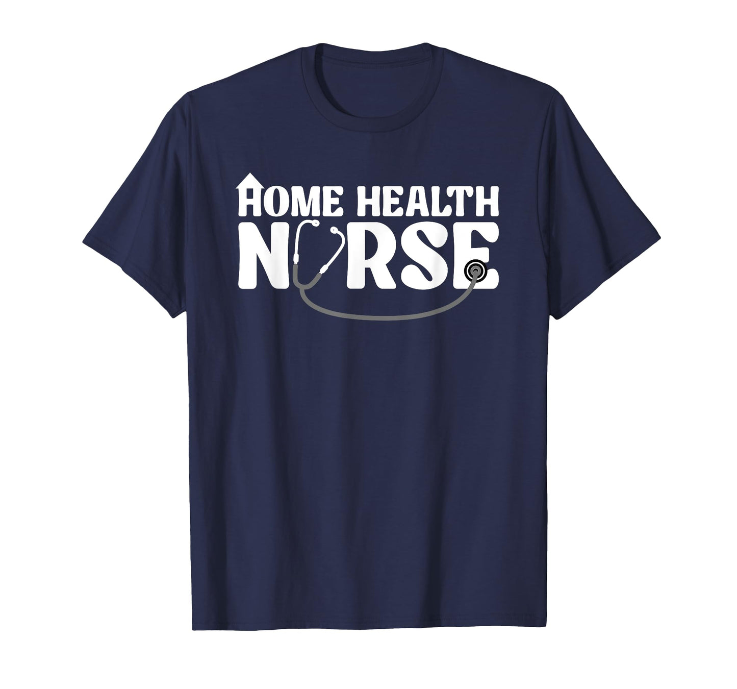 Home Health Nurse Design For Men Women Home Healthcare Nurse T-Shirt