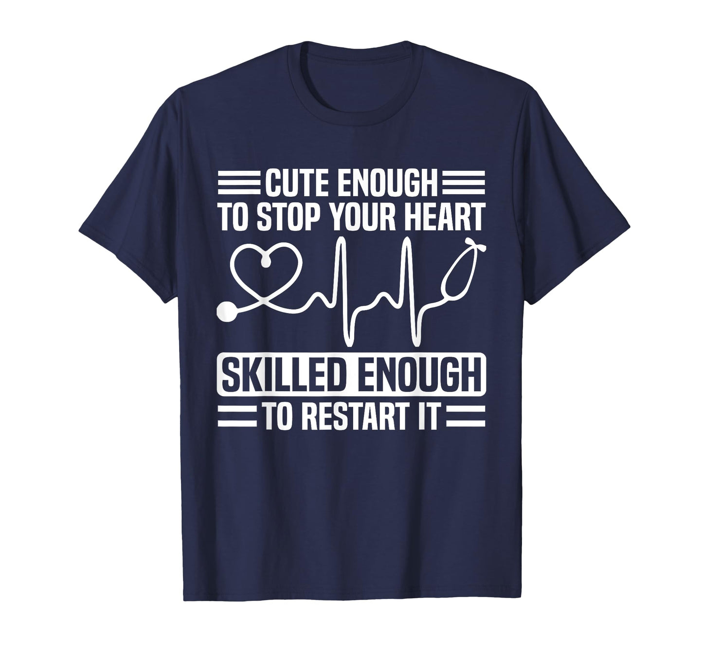 Funny Nurse T-Shirt Cute Enough To Stop Your Heart T-Shirt