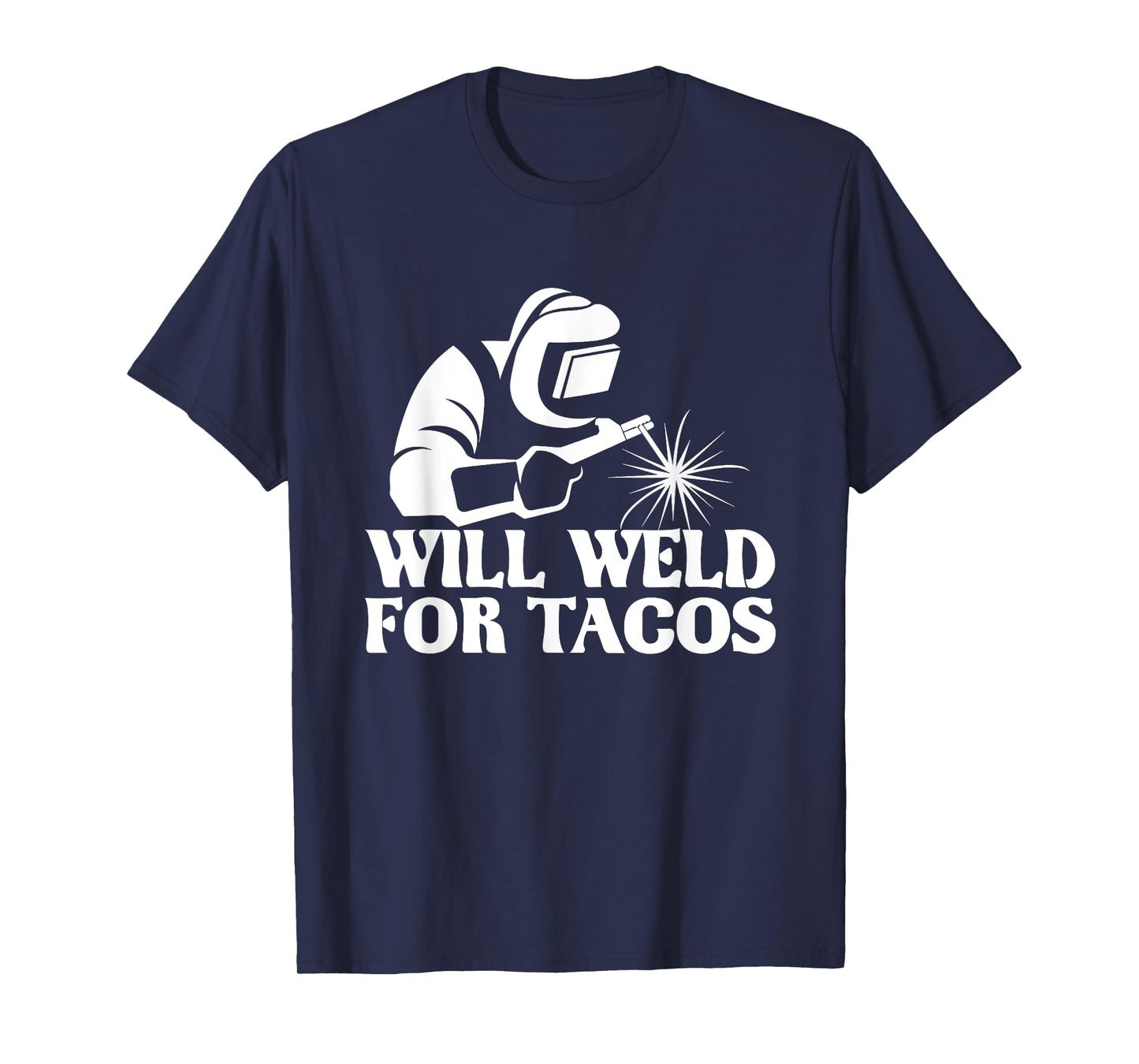 Will Weld For Tacos - Welder Steel Worker Metalworking Lover T-Shirt