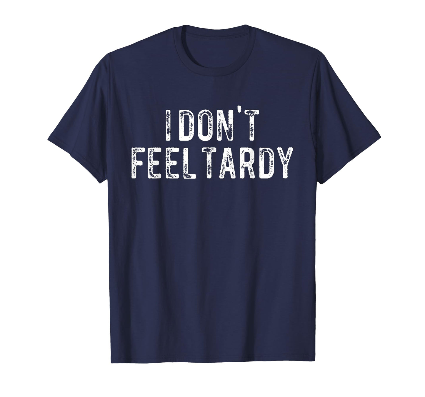 I Don't Feel Tardy T-Shirt