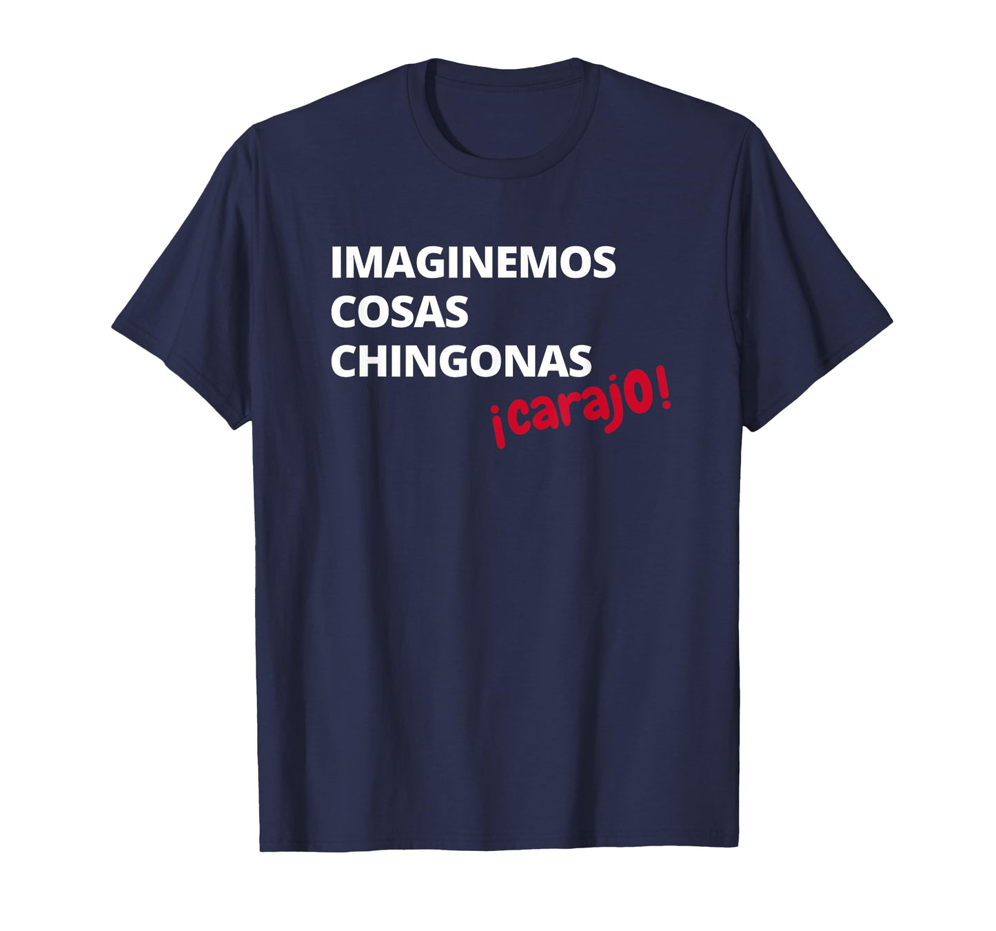 Imaginemos Cosas Chingonas Carajo El Tri Chicharito Shirt T-Shirt