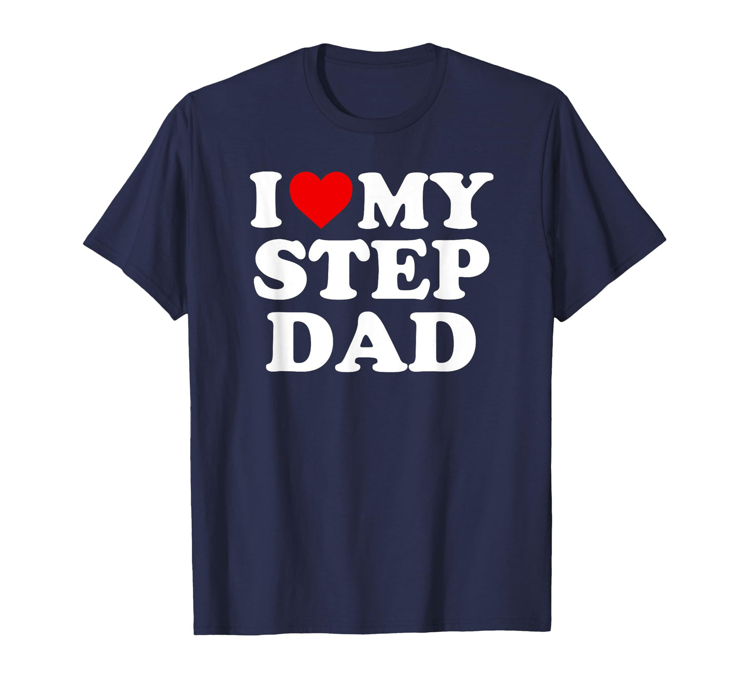 I Love My Step Dad - Heart Stepdad T-Shirt