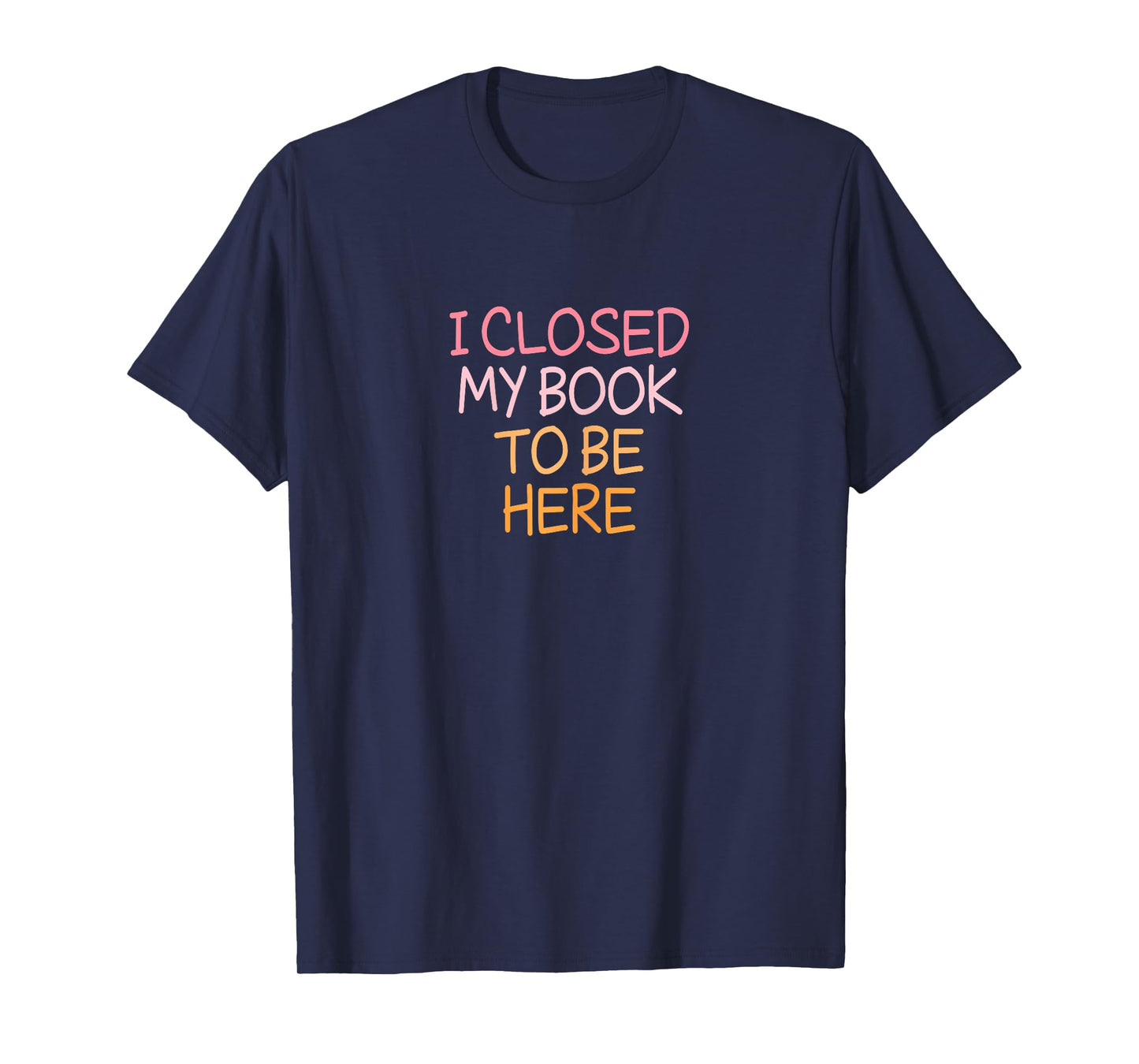 Vintage Funny I Closed My Book To Be Here T-Shirt