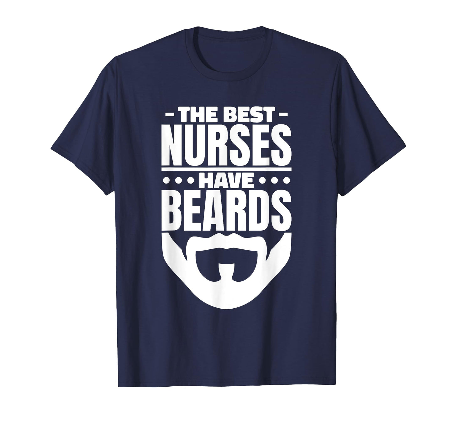 The Best Nurses Have Beards Nursing Student And Nurse Men T-Shirt
