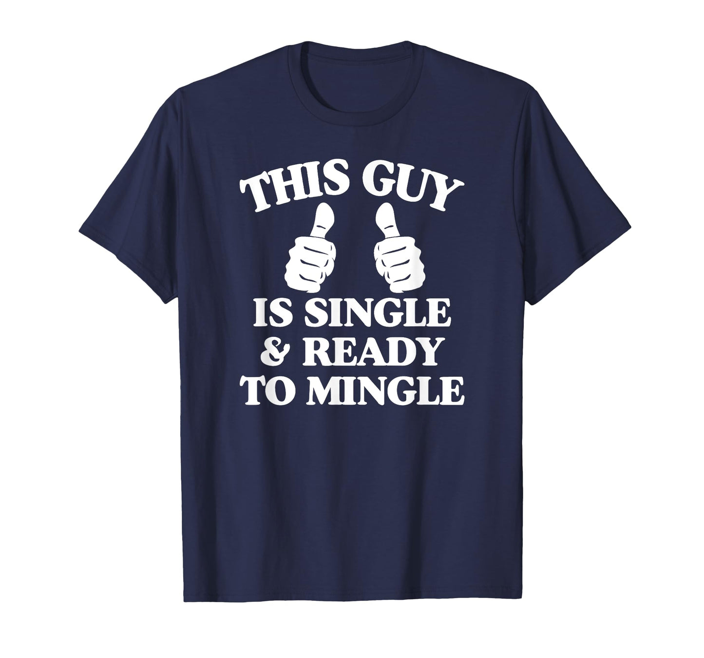 This Guy Is Single And Ready To Mingle T-Shirt