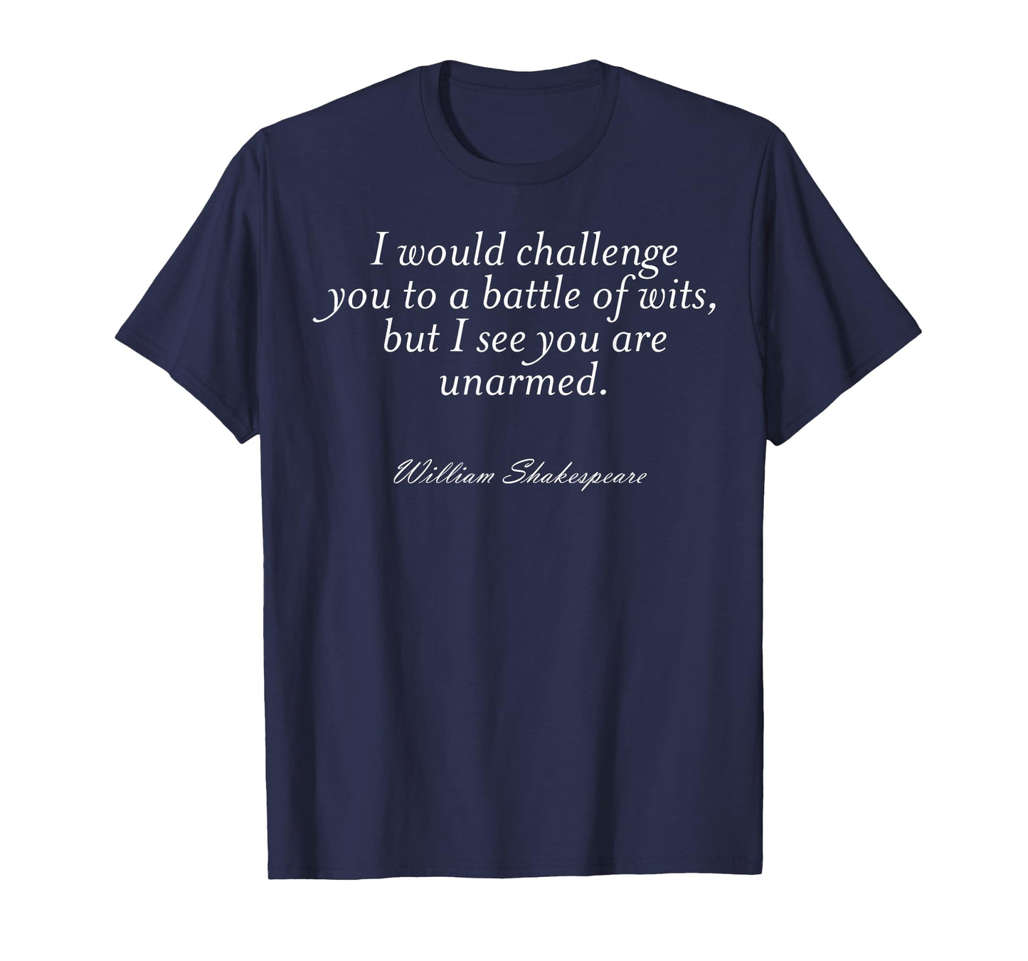 I Would Challenge You To A Battle Of Wits But I See You Are T-Shirt
