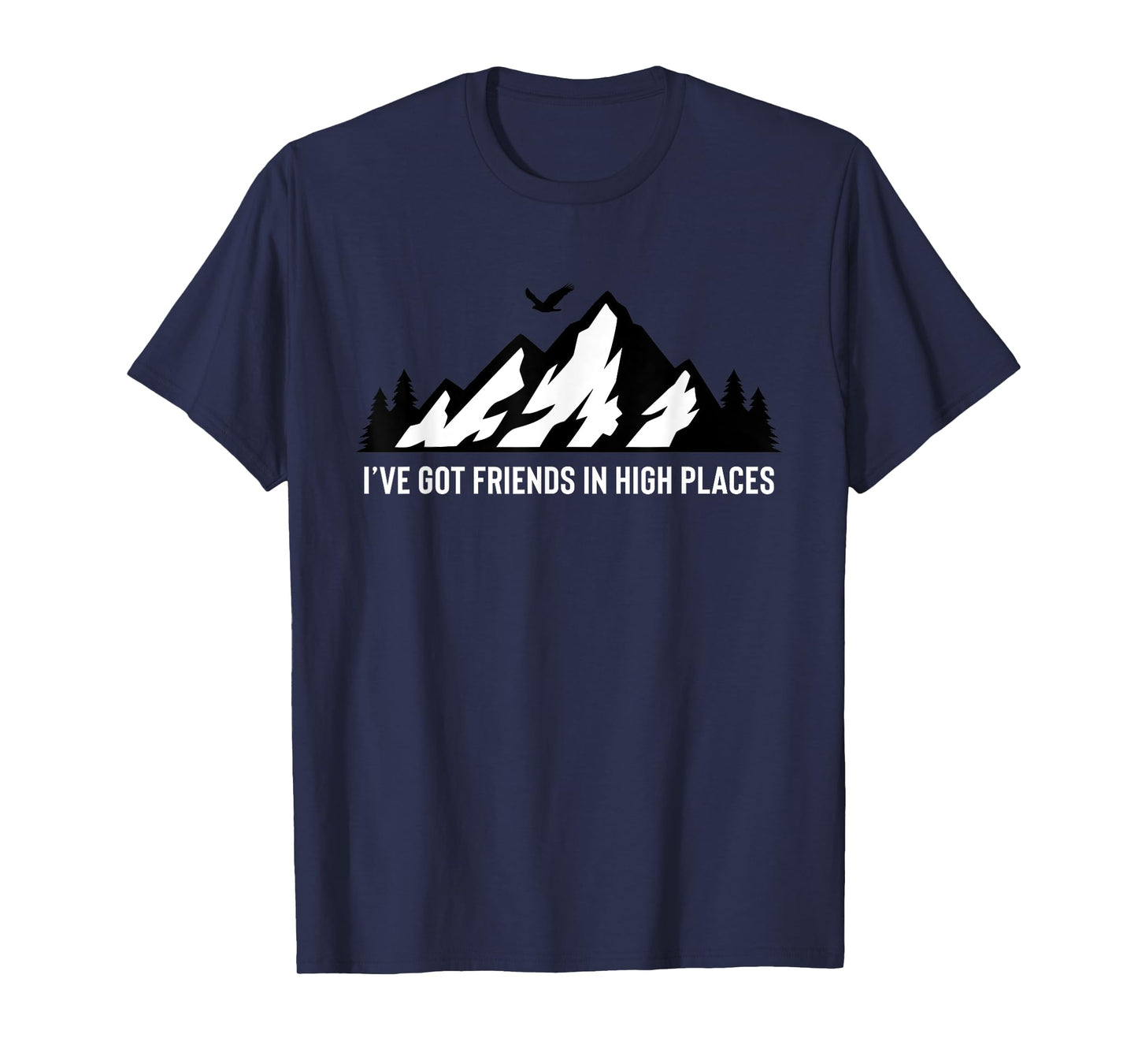 I've Got Friends In High Places Mountain Nature Camping Gift T-Shirt