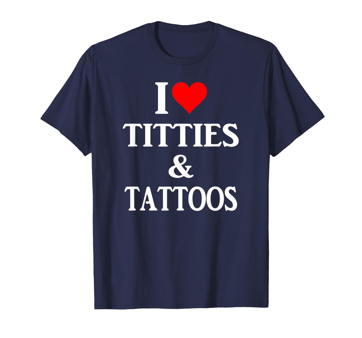 I love titties and tattoos gift T-Shirt