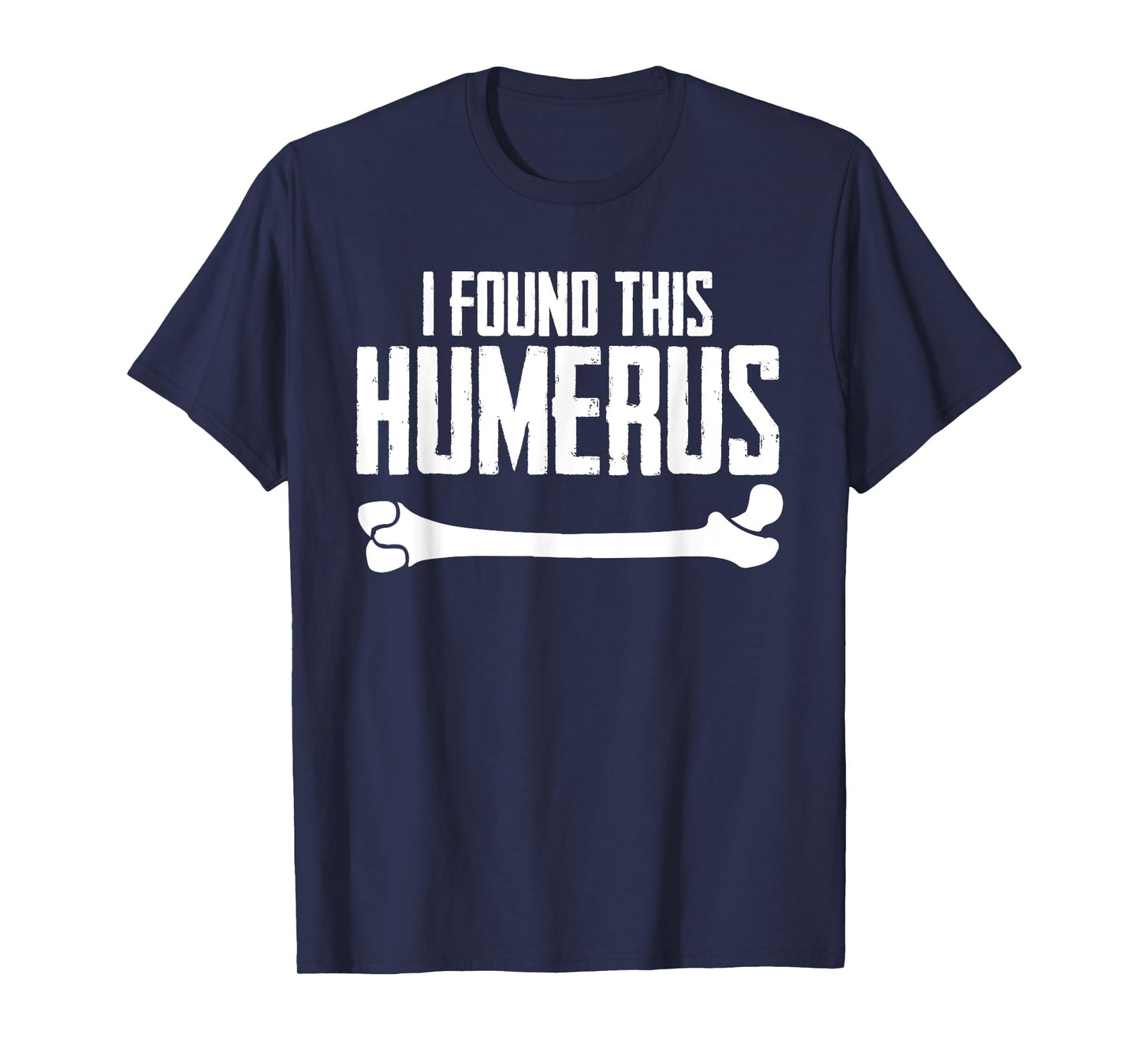 I Found This Humerus Bone Pun Skeleton Humorous T-Shirt
