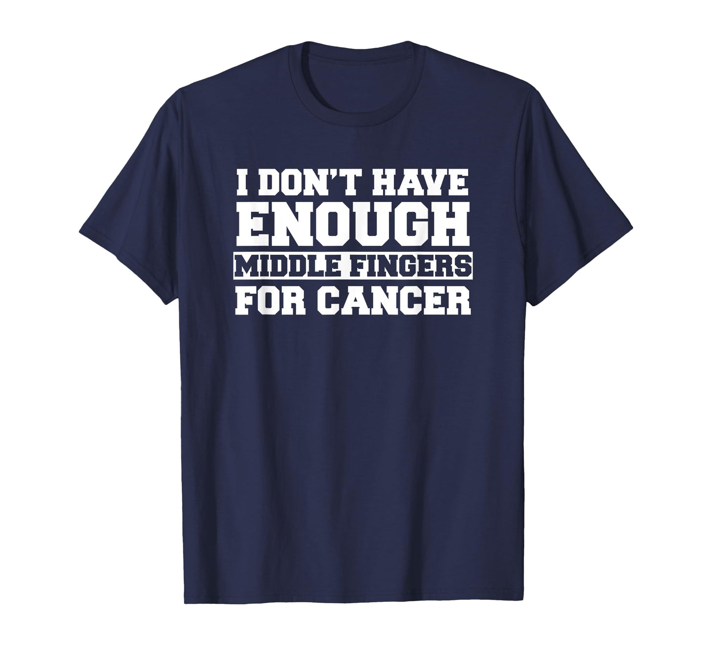 I Don't Have Enough Middle Fingers For Cancer Funny Shirt T-Shirt