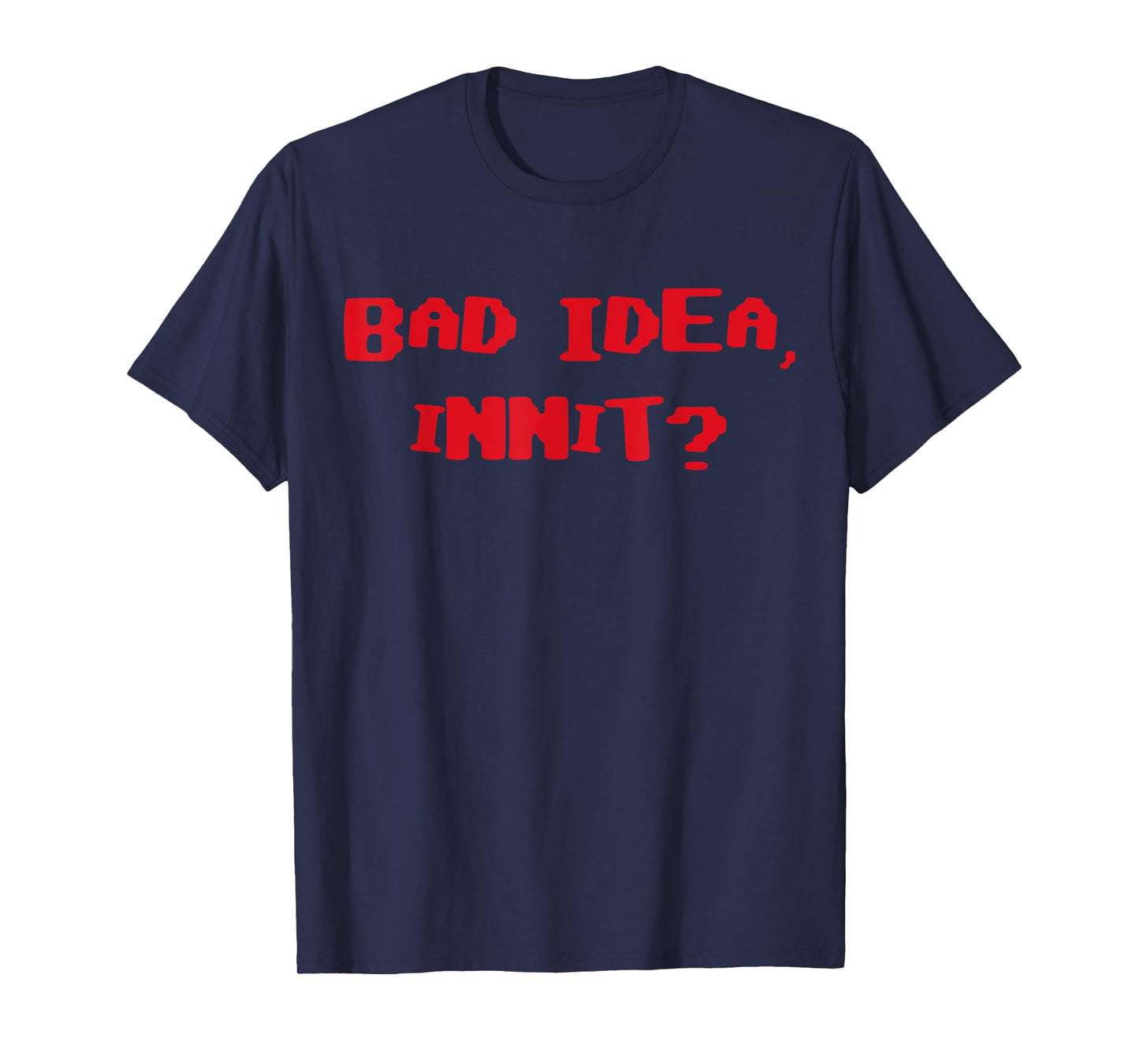 Bad Idea Innit T-Shirt
