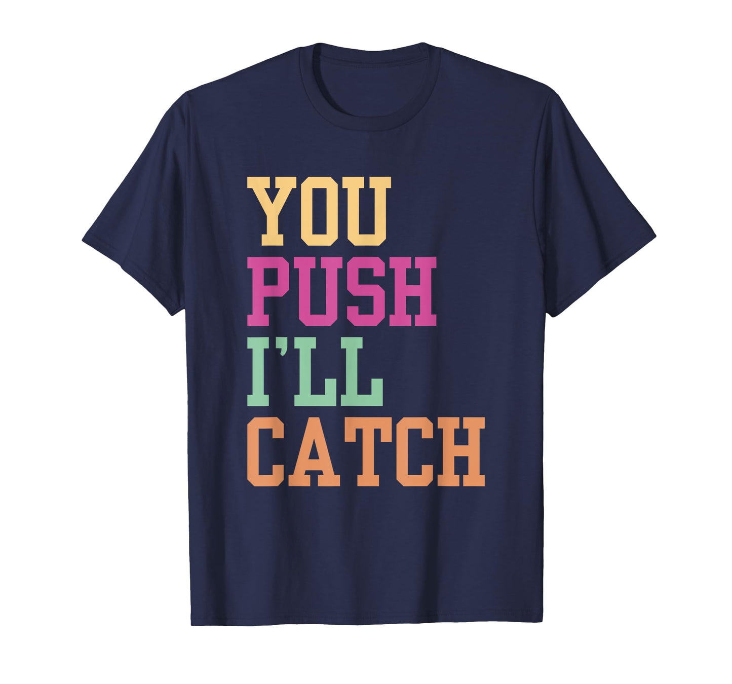 You Push I'll Catch Job Midwifery Midwife Midwifes Sayings T-Shirt