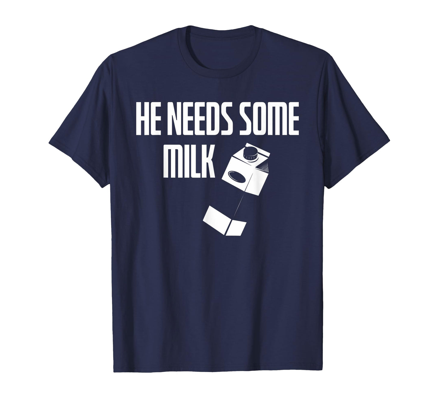 He Needs Some Milk | Funny Meme Milk T-Shirt