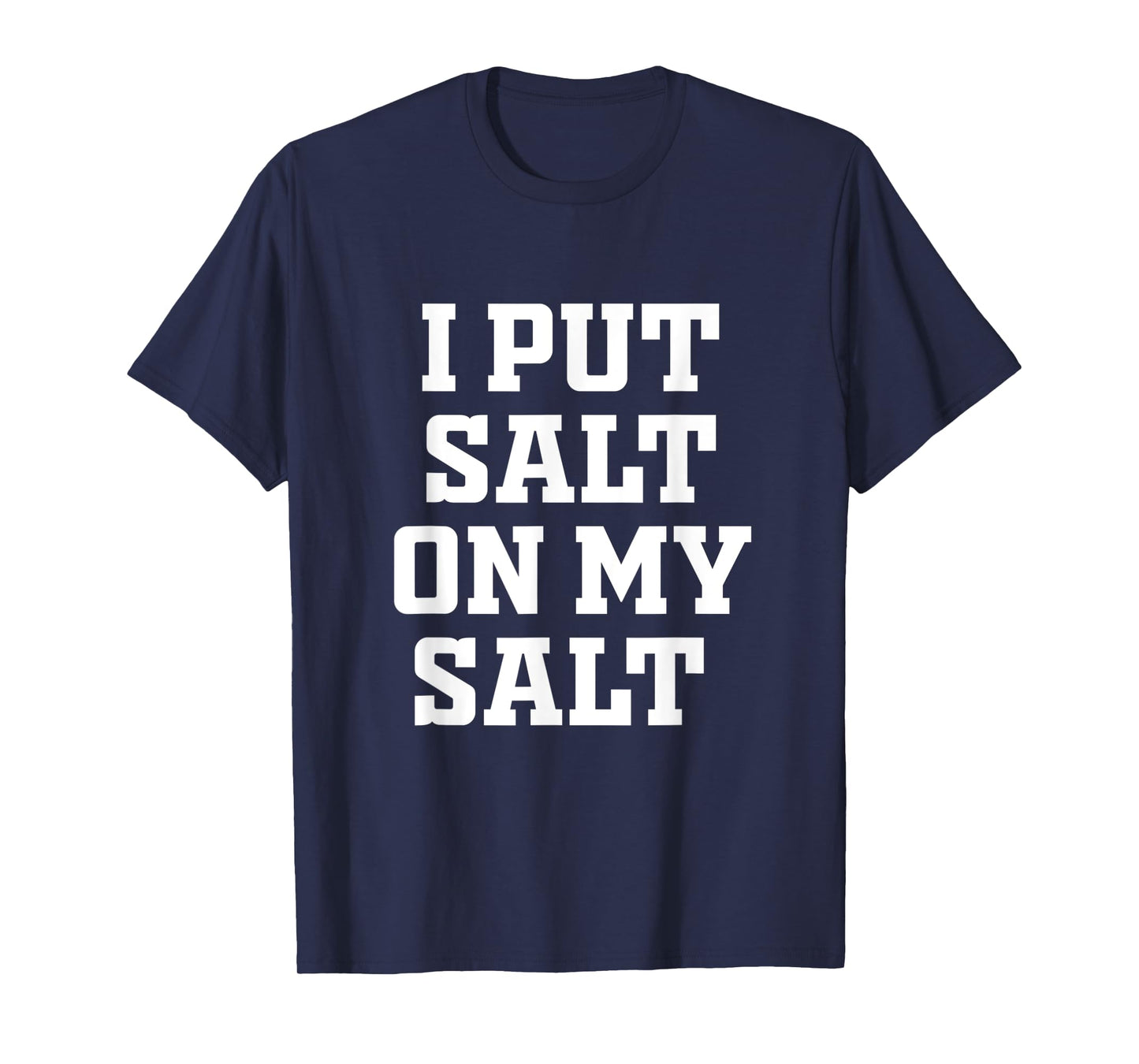 I Put Salt On My Salt - Funny Nacho Taco Salsa Idea T-Shirt