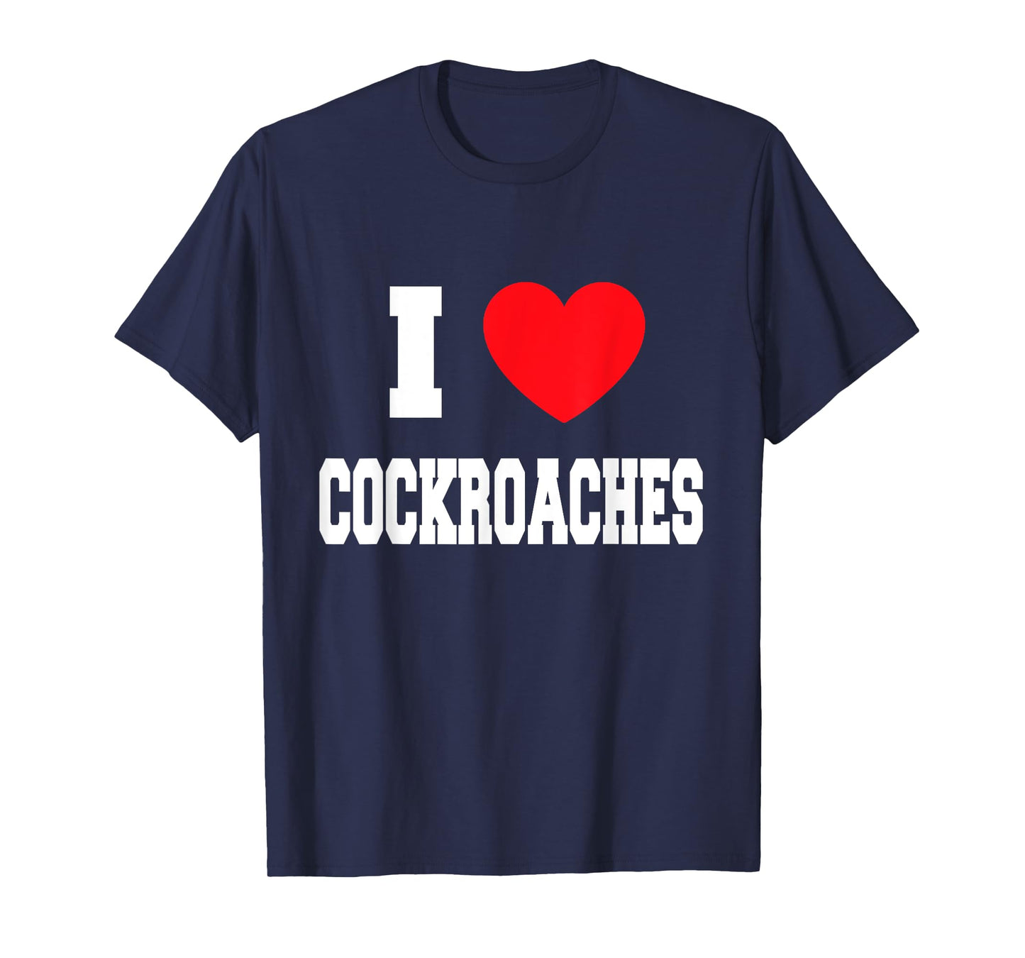 I Love cockroaches T-Shirt