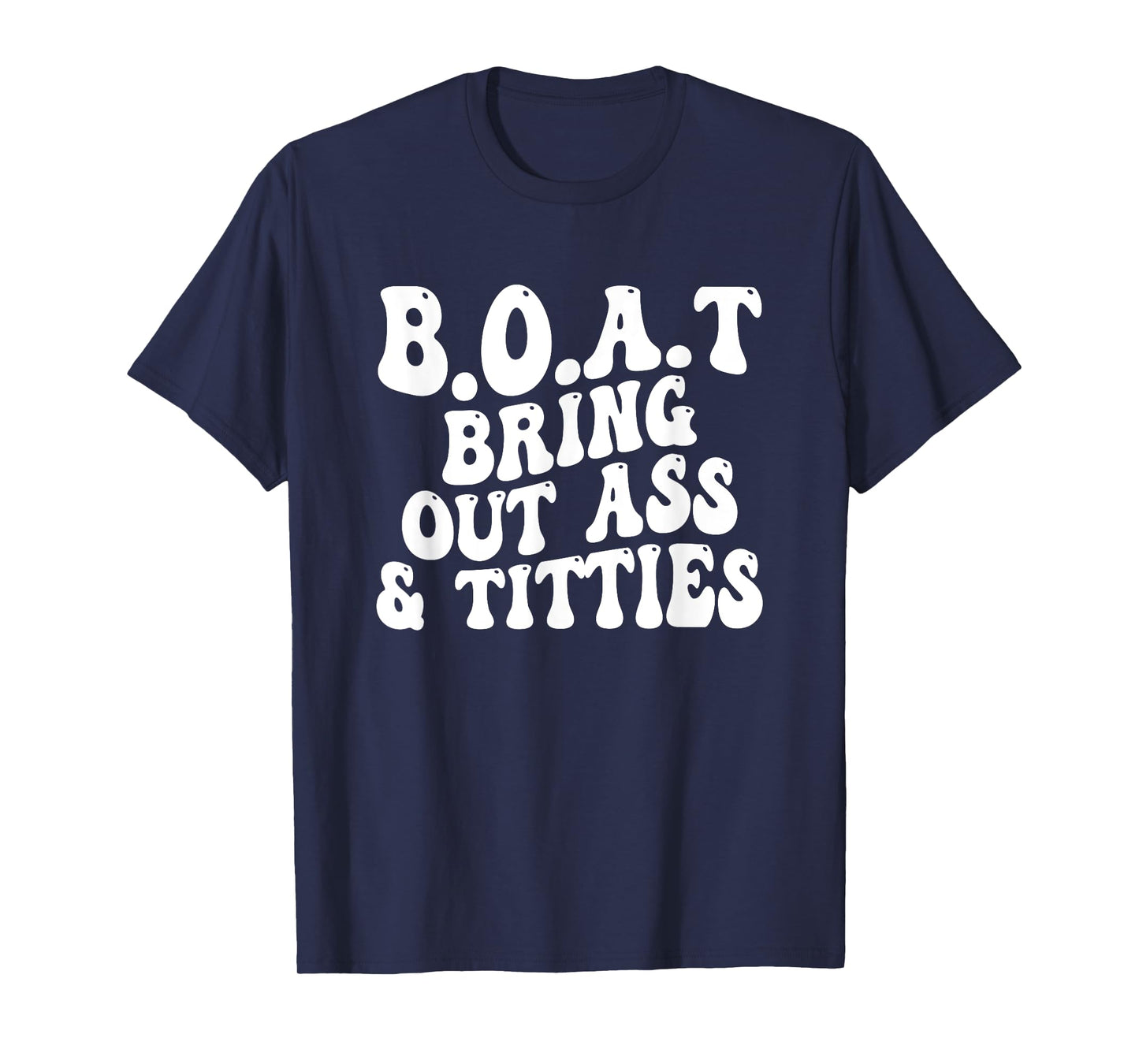 B.O.A.T Bring Out Ass Titties, BOAT Bring Out Ass Titties T-Shirt