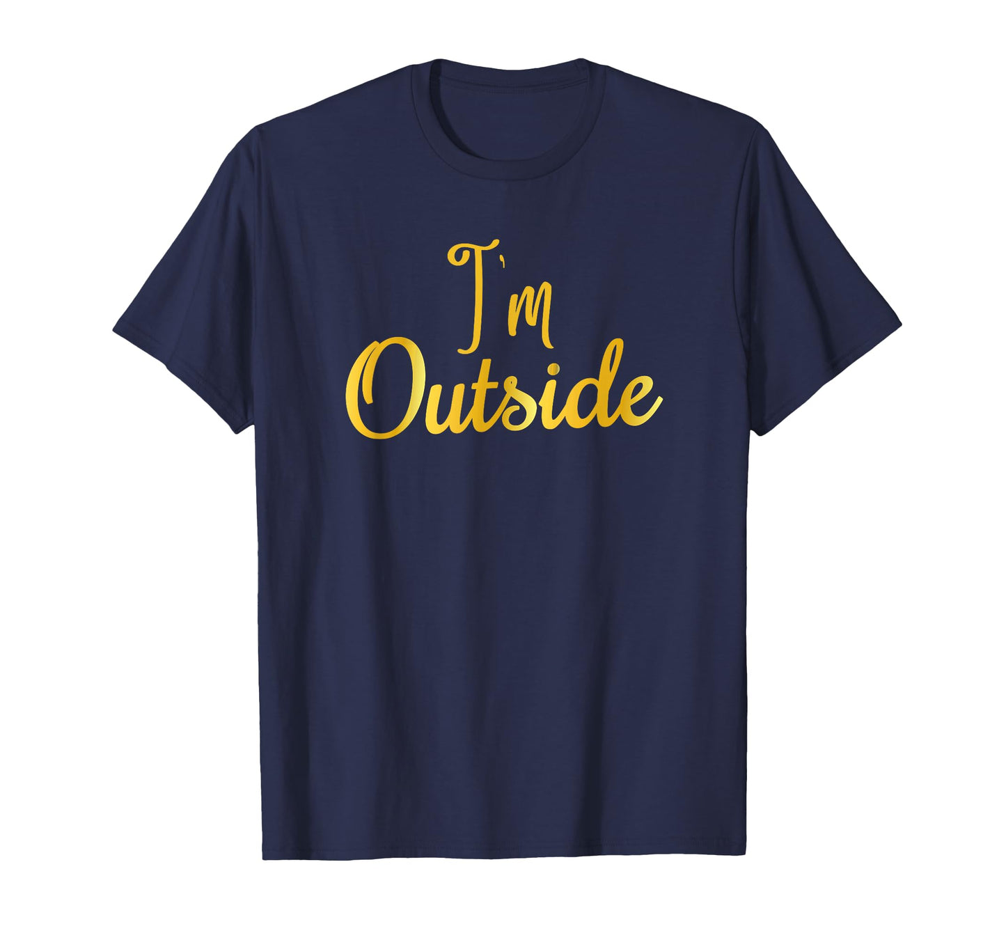 I'm Outside T-Shirt