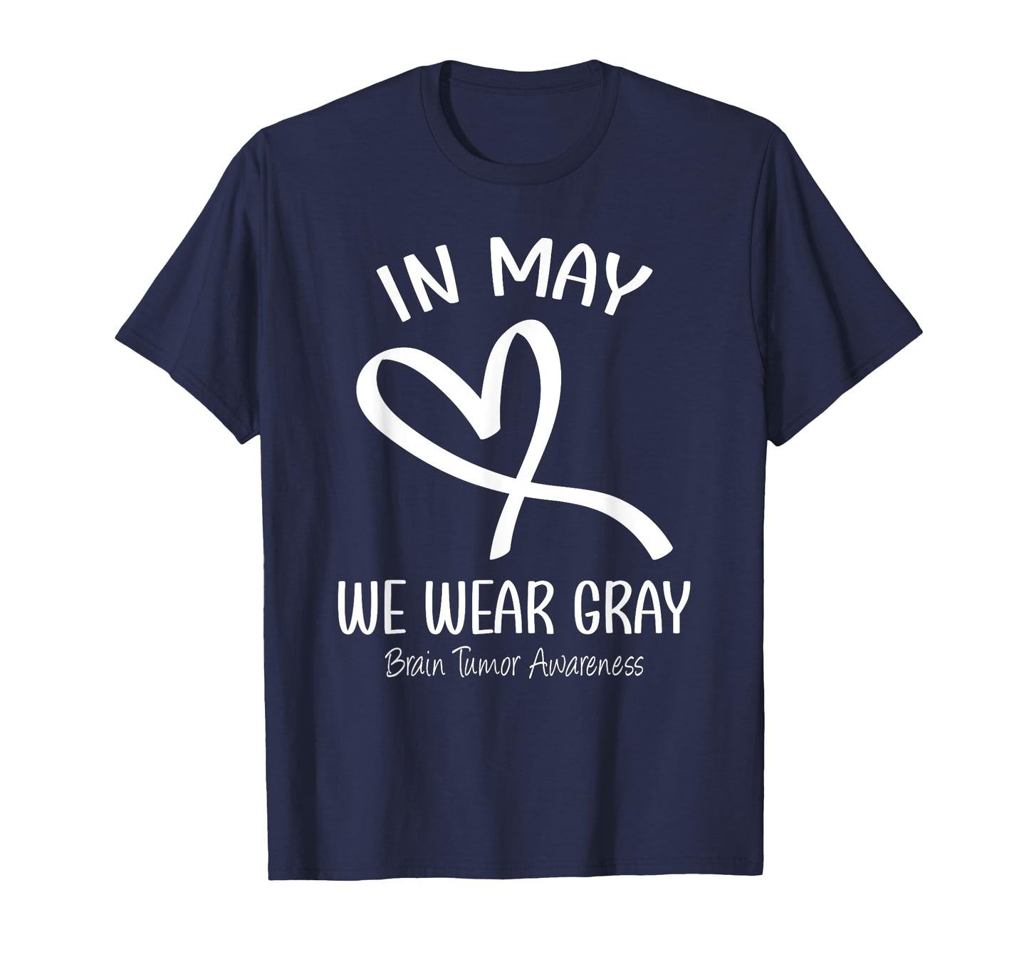 Heart In May We Wear Gray Brain Tumor Awareness Month T-Shirt