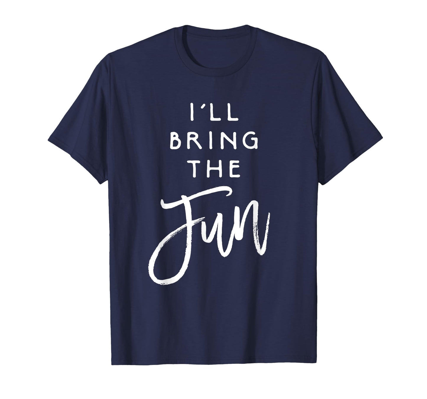 I'll Bring The Fun Shirt Wild Friend Funny Party Group Tee T-Shirt