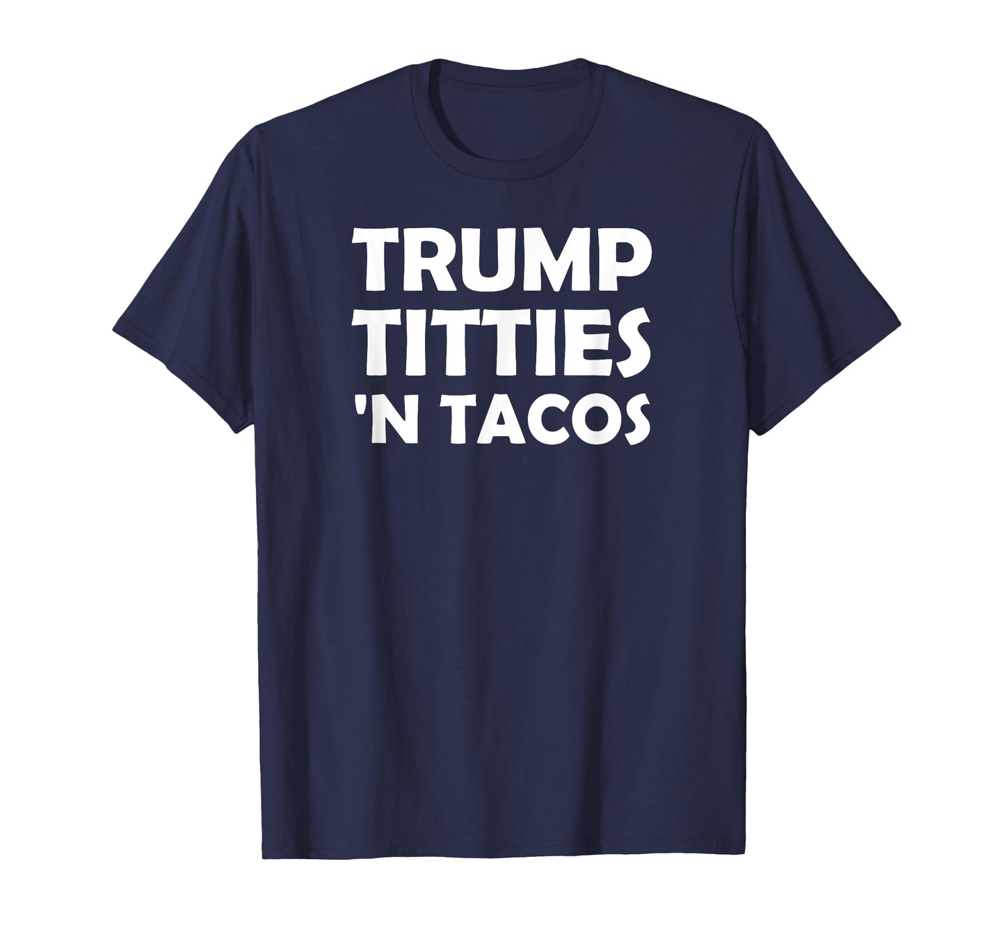 Funny Trump Titties 'N Tacos T-Shirt