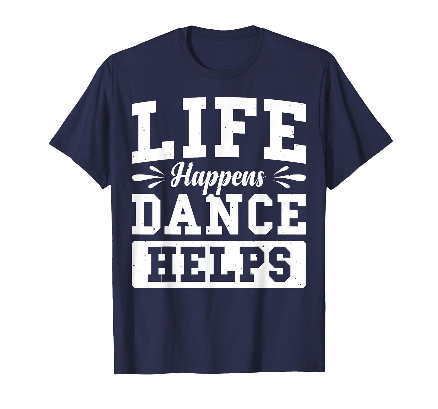 Life Happens Dance Helps T-Shirt