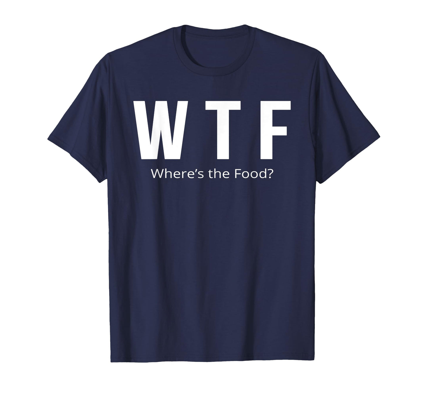 Funny WTF Where's The Food T-Shirt T-Shirt