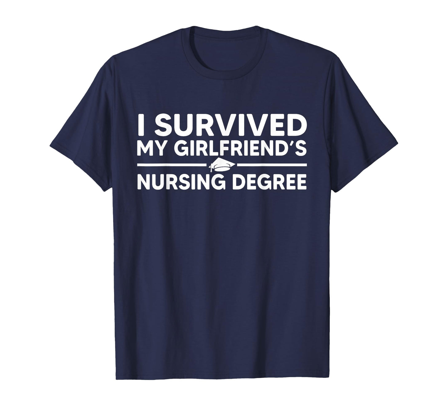 I survived My Girlfriend's Nursing Degree Funny ER Nursing T-Shirt