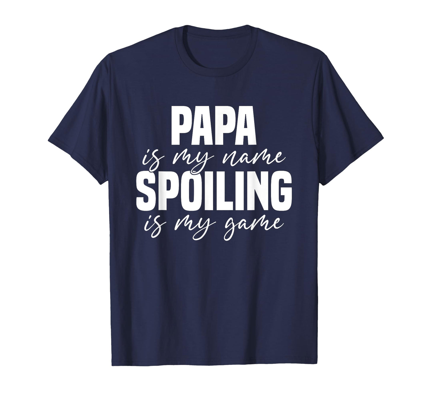 Papa Is My Name Spoiling Is My Game Funny Papa T-Shirt