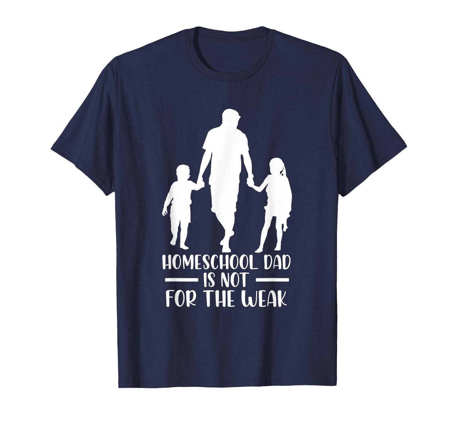 Homeschool Dad Is Not For The Weak Silhouette Father Teacher T-Shirt for Men Women Kids