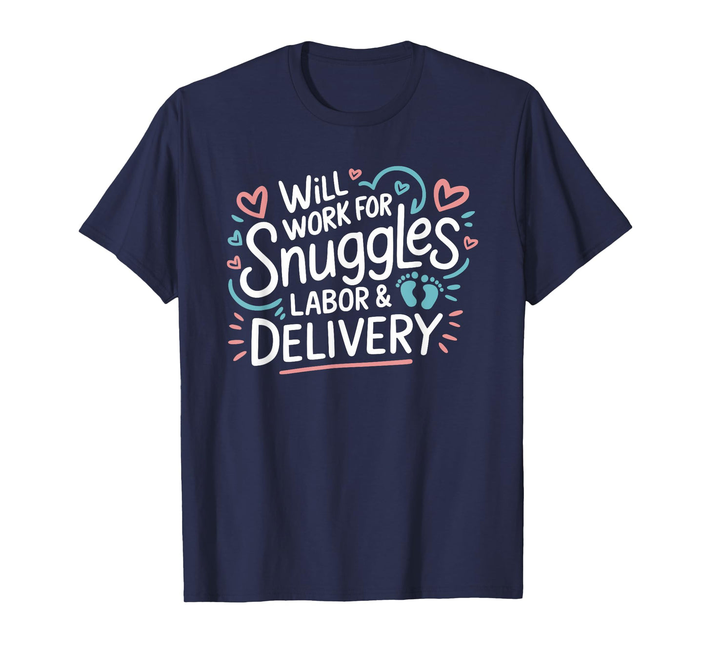 Will Work For Snuggles Labor & Delivery, L & D Nursing T-Shirt