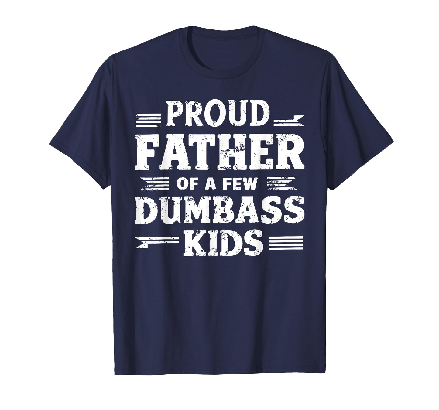 Proud Father Of A Few Dumbass Kids Funny Fathers Day Gift T-Shirt