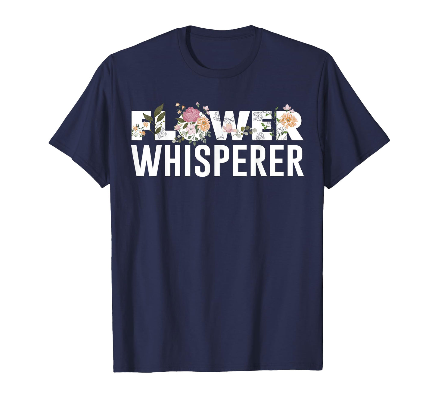Flower Whisperer Funny Florist Shop Garden Job Plant Lovers T-Shirt
