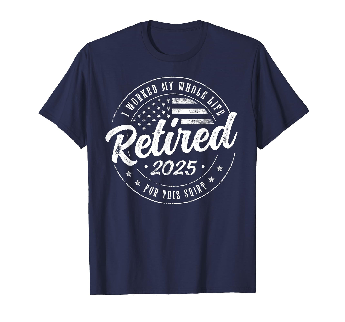 Retirement 2025 Humor Gifts US Flag Retired 2025 I Worked My Whole Life For This Shirt, Not My Problem Anymore Unisex-Adults Black T-Shirt Small