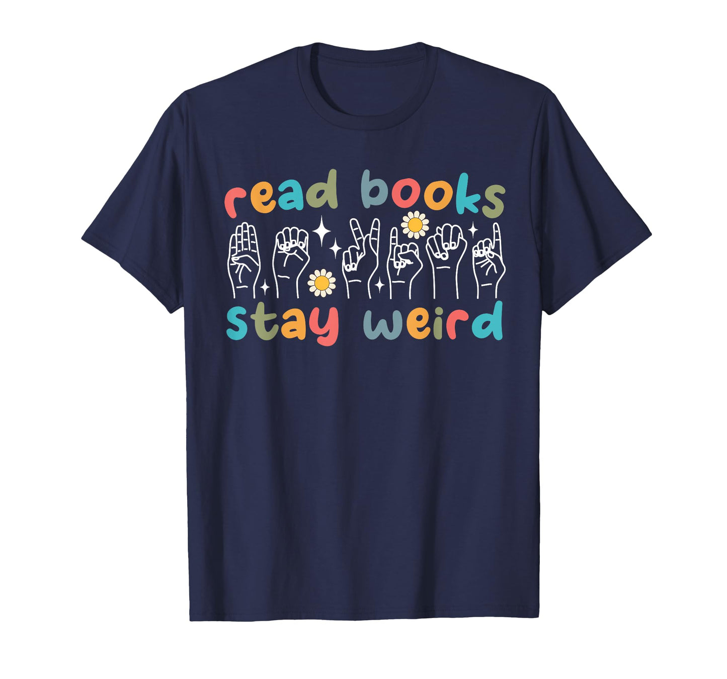 Read Books Stay Weird Sign Language ASL Teacher Book Lover T-Shirt