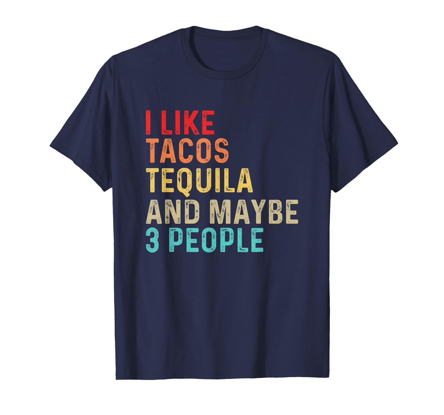 I Like Tacos Tequila & Maybe 3 People Mexican Food Drinking T-Shirt