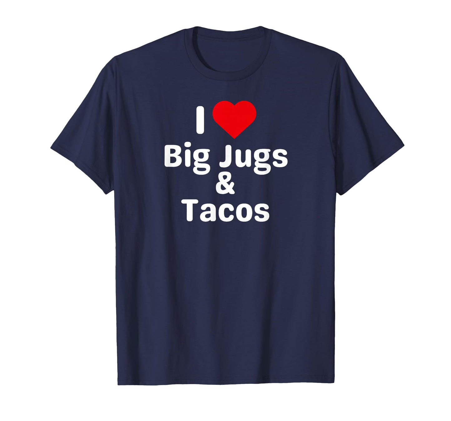I Love Big Jugs and Tacos - Funny Taco Gifts for Couples T-Shirt