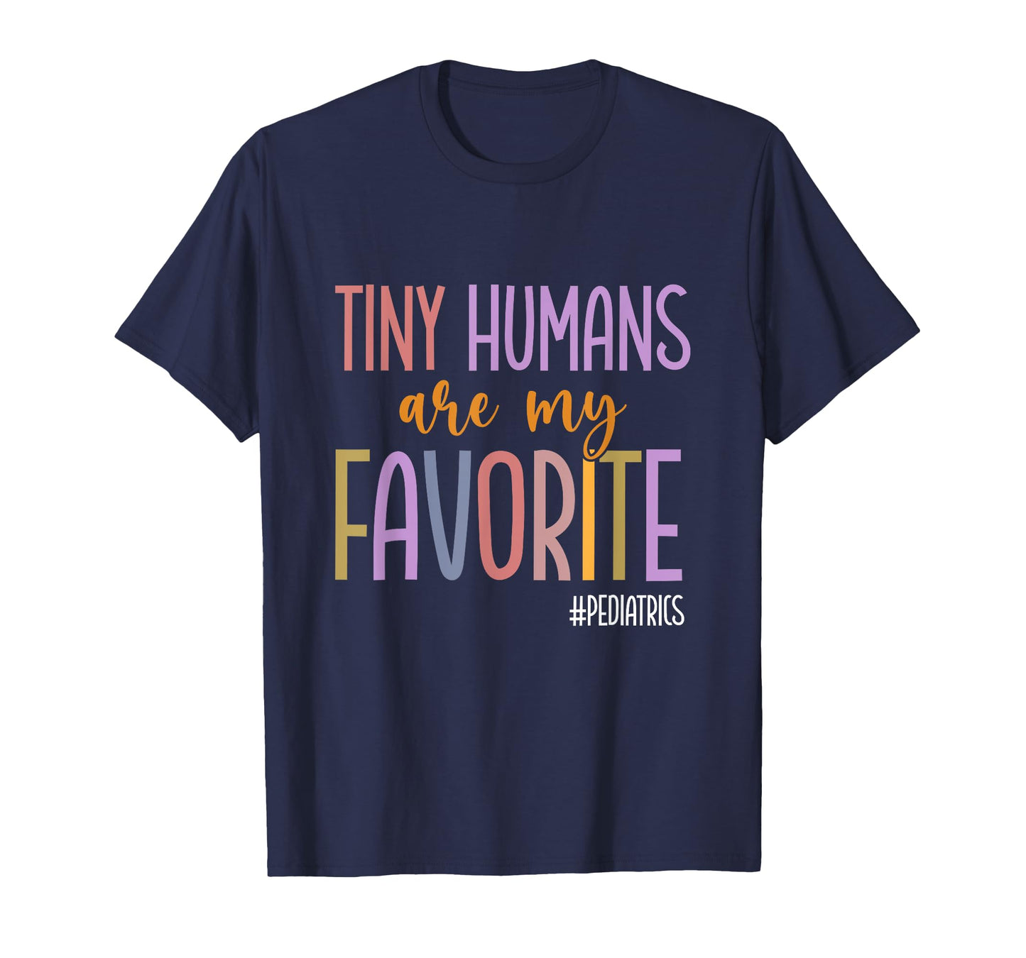 Tiny Humans Are My Favorite Pediatrics NICU Peds Nurse T-Shirt