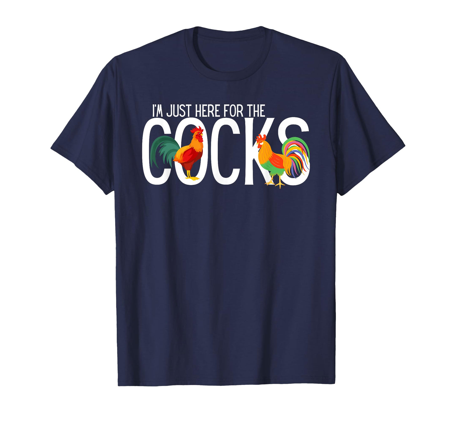 I'm Just Here For The Cocks is Funny birdwatching Lover T-Shirt